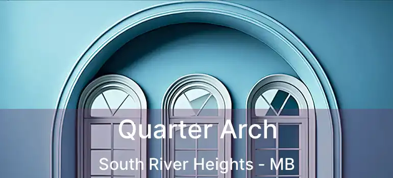  Quarter Arch South River Heights - MB