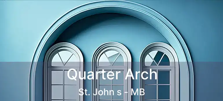  Quarter Arch St. John s - MB