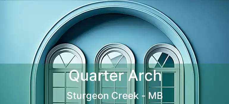 Quarter Arch Sturgeon Creek - MB