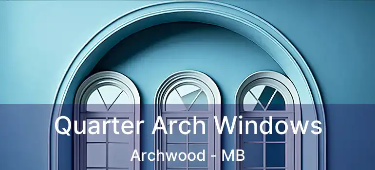  Quarter Arch Windows Archwood - MB