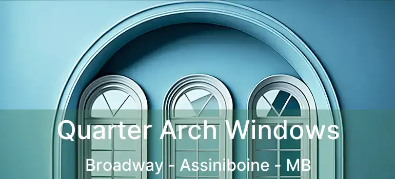  Quarter Arch Windows Broadway - Assiniboine - MB