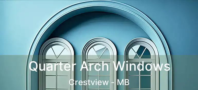  Quarter Arch Windows Crestview - MB
