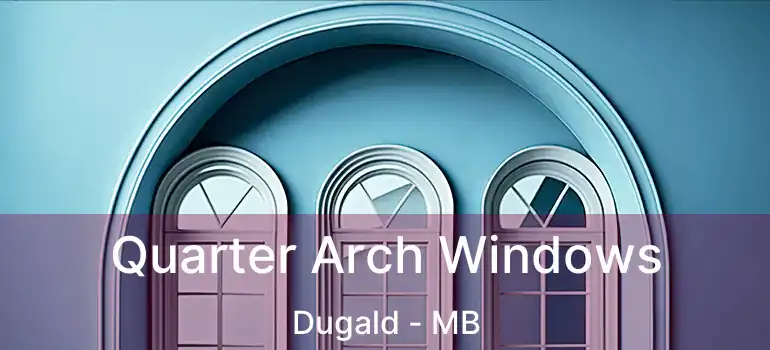  Quarter Arch Windows Dugald - MB