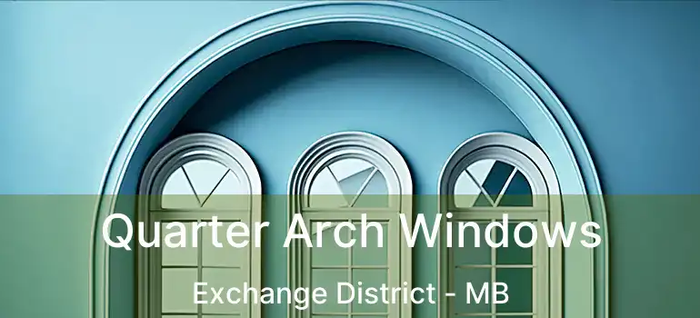  Quarter Arch Windows Exchange District - MB