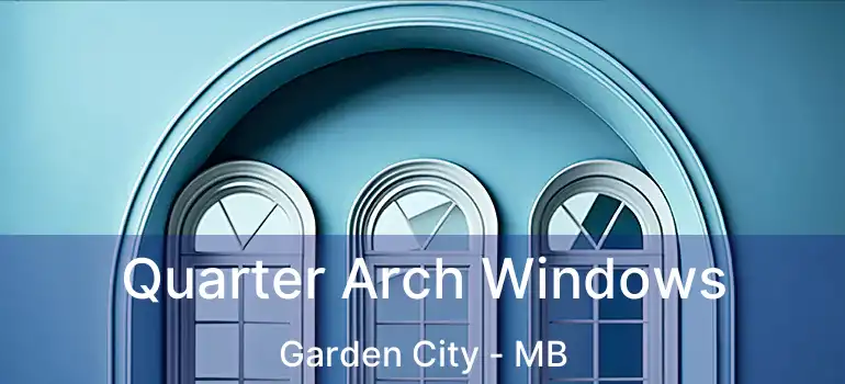  Quarter Arch Windows Garden City - MB