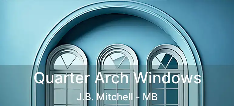  Quarter Arch Windows J.B. Mitchell - MB