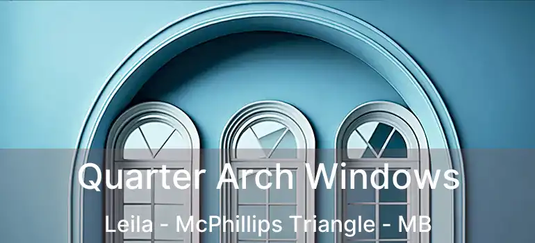  Quarter Arch Windows Leila - McPhillips Triangle - MB