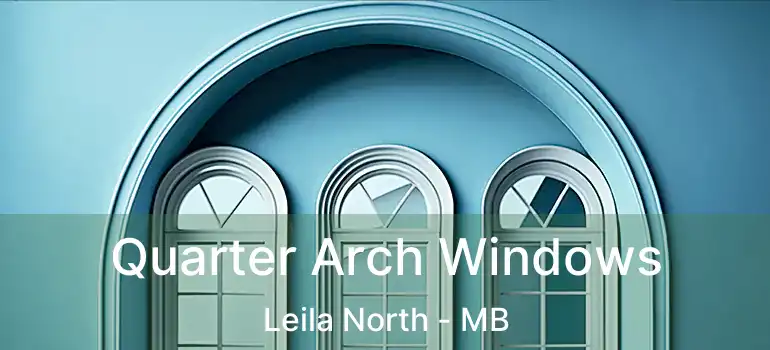  Quarter Arch Windows Leila North - MB