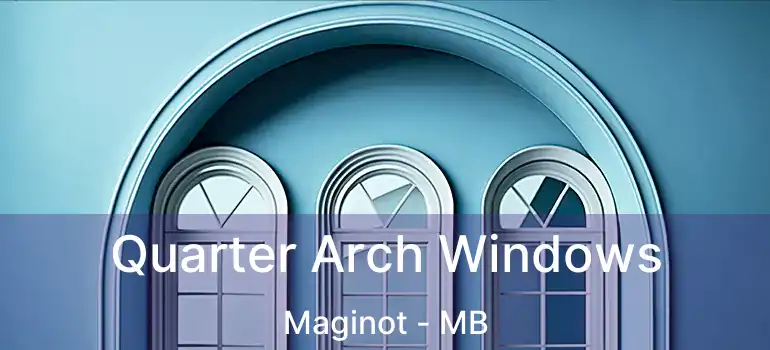  Quarter Arch Windows Maginot - MB