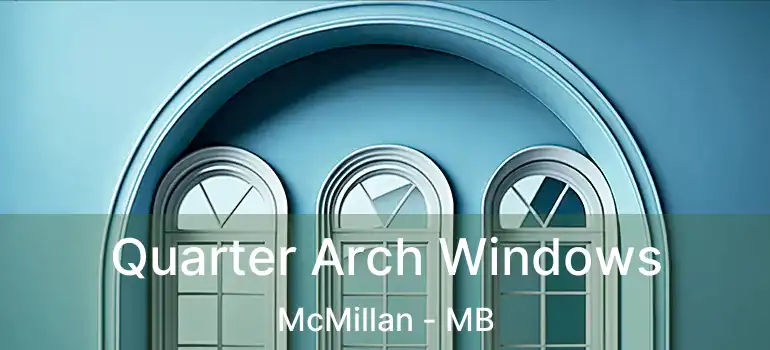  Quarter Arch Windows McMillan - MB