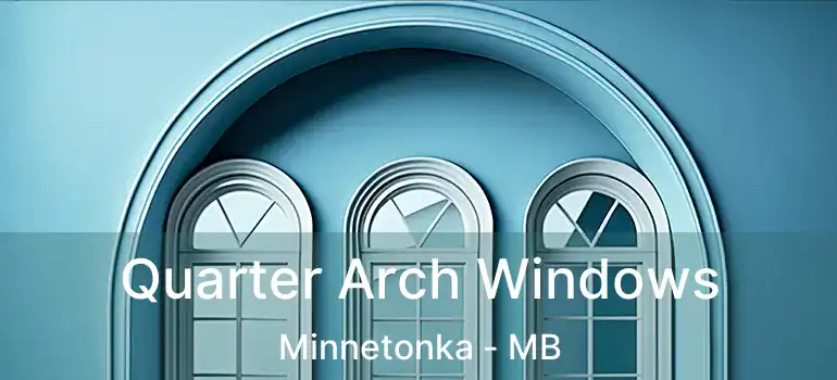  Quarter Arch Windows Minnetonka - MB