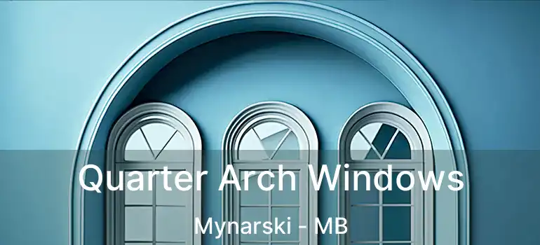 Quarter Arch Windows Mynarski - MB