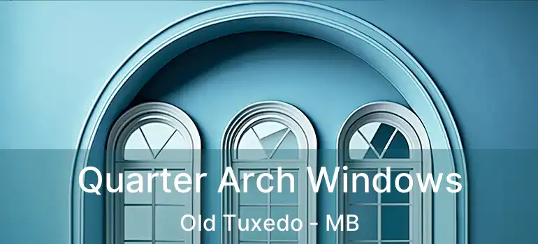  Quarter Arch Windows Old Tuxedo - MB