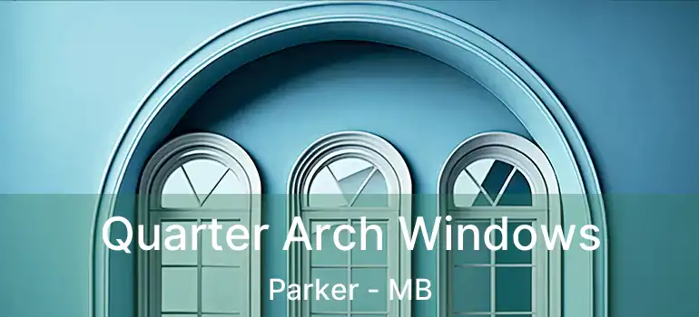  Quarter Arch Windows Parker - MB