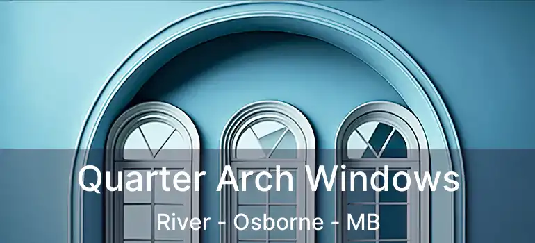  Quarter Arch Windows River - Osborne - MB