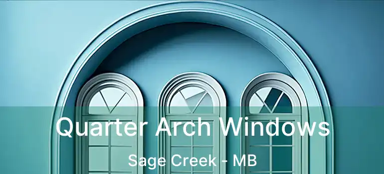  Quarter Arch Windows Sage Creek - MB