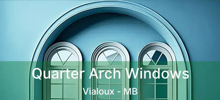  Quarter Arch Windows Vialoux - MB