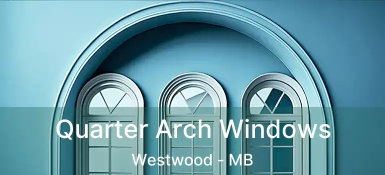  Quarter Arch Windows Westwood - MB
