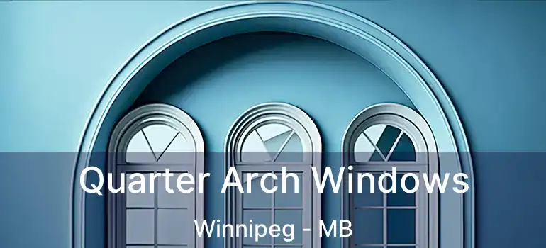  Quarter Arch Windows Winnipeg - MB