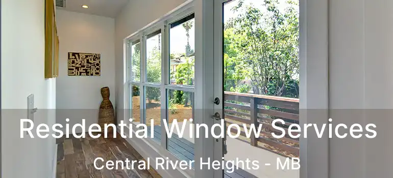  Residential Window Services Central River Heights - MB