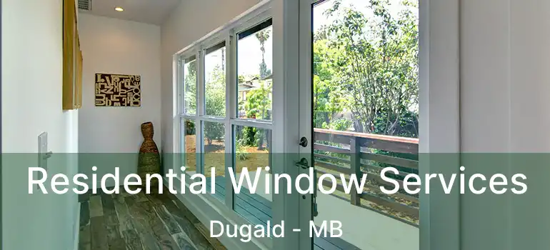  Residential Window Services Dugald - MB
