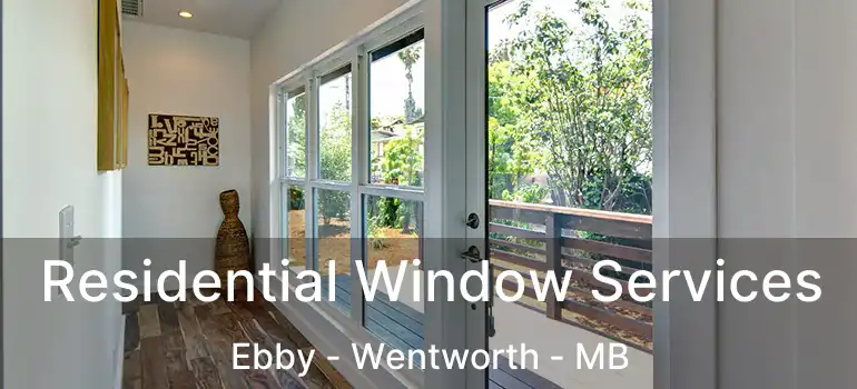  Residential Window Services Ebby - Wentworth - MB