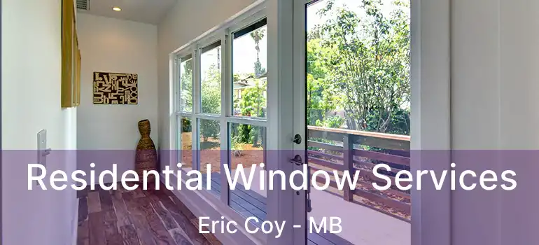  Residential Window Services Eric Coy - MB