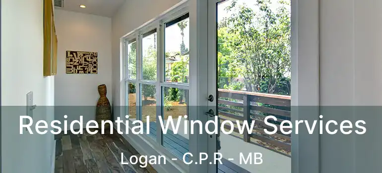  Residential Window Services Logan - C.P.R - MB