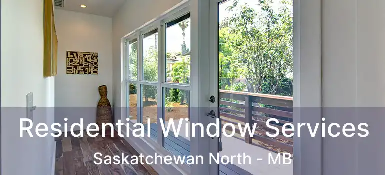  Residential Window Services Saskatchewan North - MB