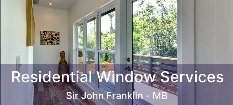  Residential Window Services Sir John Franklin - MB