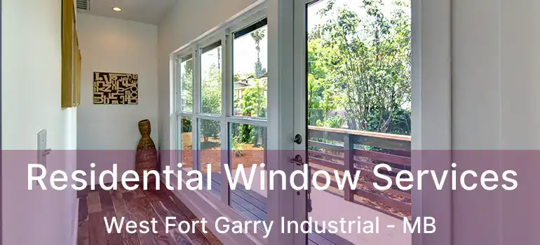  Residential Window Services West Fort Garry Industrial - MB