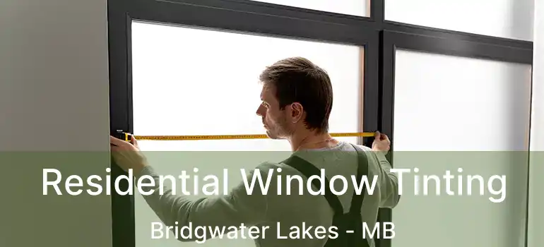  Residential Window Tinting Bridgwater Lakes - MB