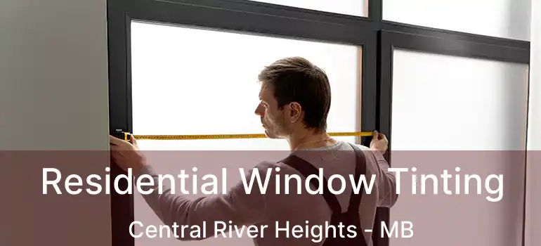  Residential Window Tinting Central River Heights - MB