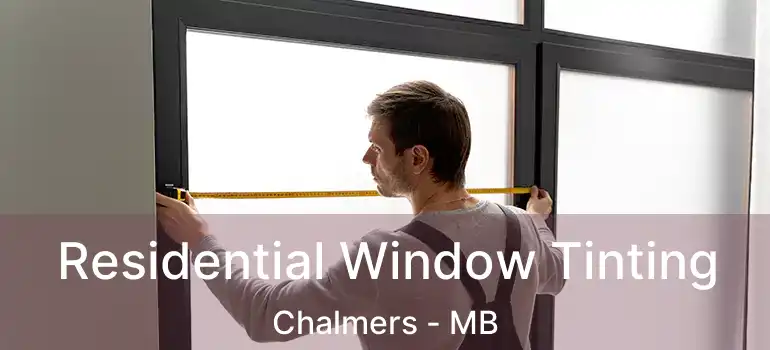  Residential Window Tinting Chalmers - MB