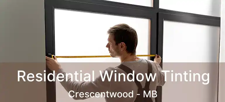  Residential Window Tinting Crescentwood - MB