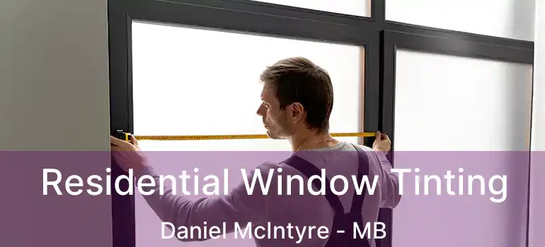  Residential Window Tinting Daniel McIntyre - MB