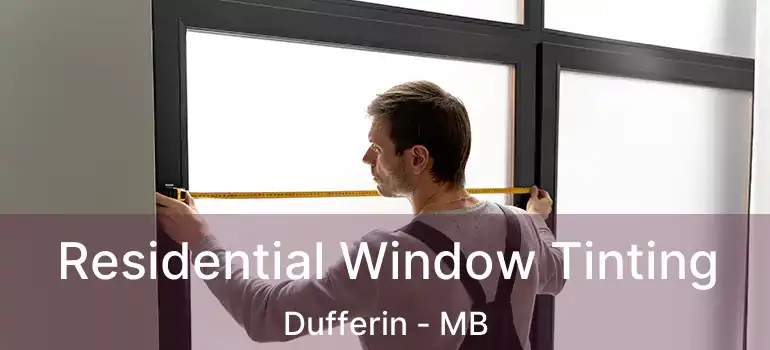  Residential Window Tinting Dufferin - MB