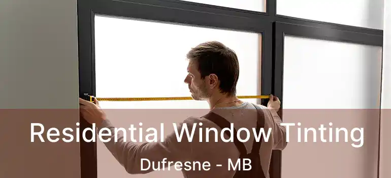  Residential Window Tinting Dufresne - MB