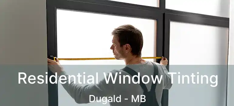  Residential Window Tinting Dugald - MB