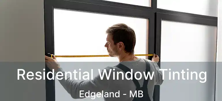  Residential Window Tinting Edgeland - MB