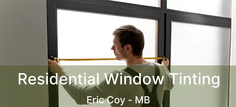  Residential Window Tinting Eric Coy - MB