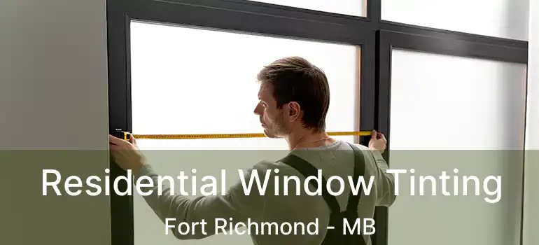  Residential Window Tinting Fort Richmond - MB