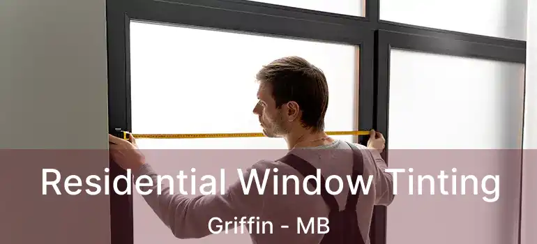  Residential Window Tinting Griffin - MB