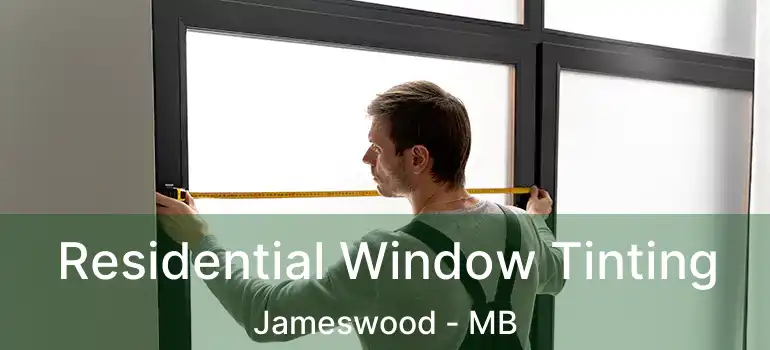  Residential Window Tinting Jameswood - MB