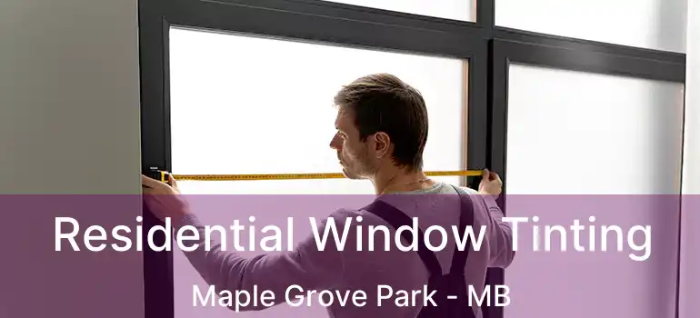  Residential Window Tinting Maple Grove Park - MB