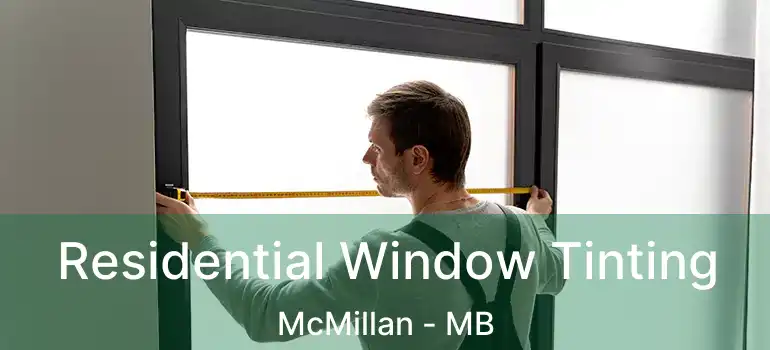  Residential Window Tinting McMillan - MB