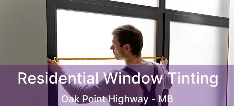  Residential Window Tinting Oak Point Highway - MB