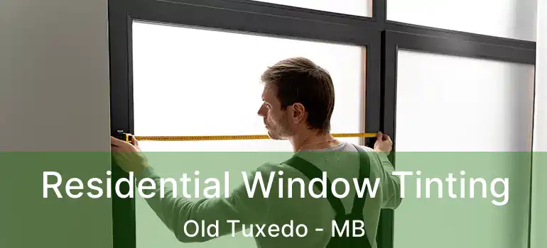  Residential Window Tinting Old Tuxedo - MB