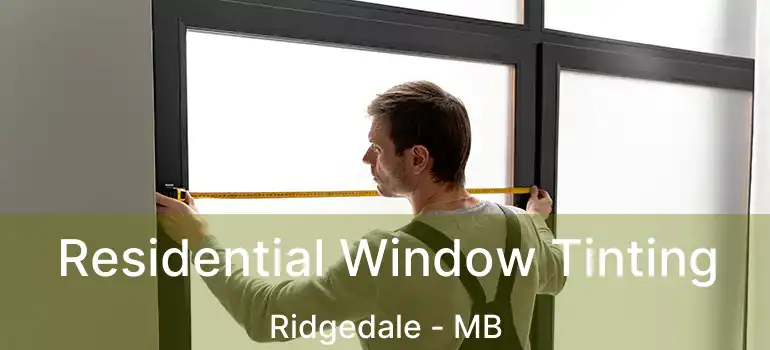  Residential Window Tinting Ridgedale - MB