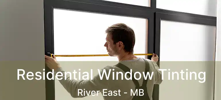  Residential Window Tinting River East - MB